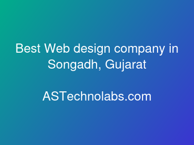 Best Web design company in Songadh, Gujarat  at ASTechnolabs.com